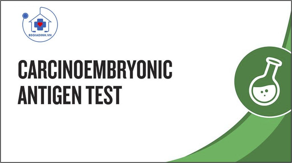 Xét nghiệm CEA là gì? Nồng độ CEA tăng là do ung thư gì?